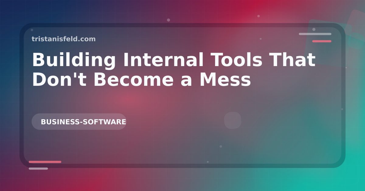 Abstract generated cover for Building Internal Tools That Don't Become a Mess.