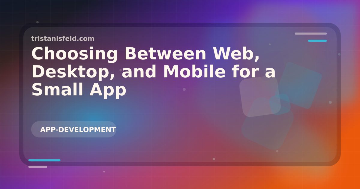 Abstract generated cover for Choosing Between Web, Desktop, and Mobile for a Small App.
